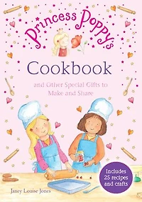 Princess Poppy's Cookbook: And other Special Gifts to Make and Share
