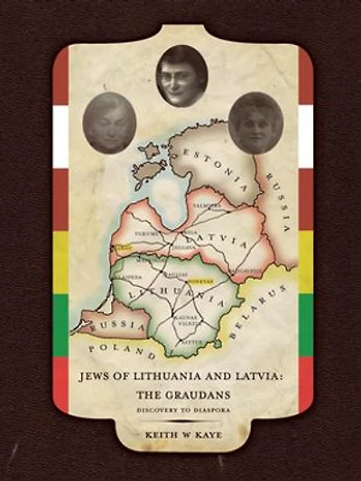 Jews of Lithuania and Latvia: The Graudans: Discovery to Diaspora