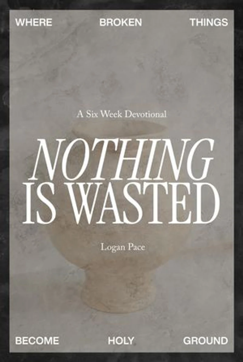 Nothing Is Wasted: Where Broken Things Become Holy Ground
