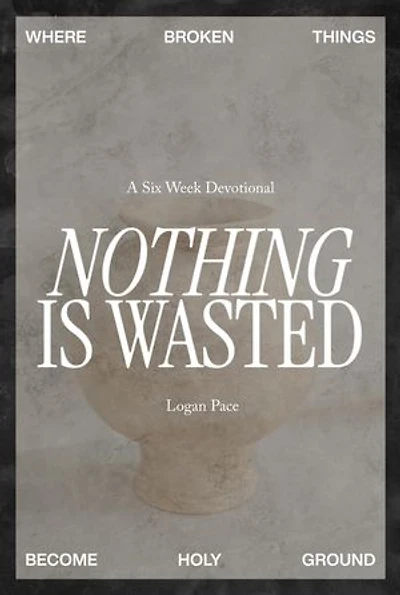 Nothing Is Wasted: Where Broken Things Become Holy Ground