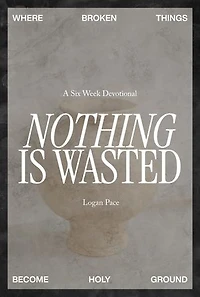 Nothing Is Wasted: Where Broken Things Become Holy Ground