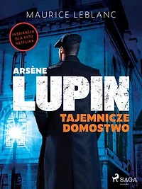 Arsène Lupin. Tajemnicze domostwo