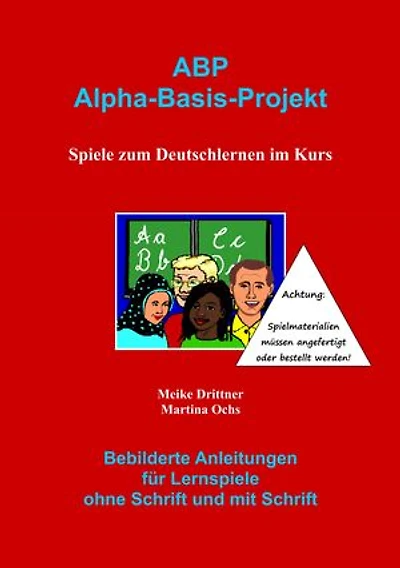 ABP : Spiele zum Deutschlernen im Kurs: Bebilderte Anleitungen für Lernspiele ohne Schrift und mit Schrift
