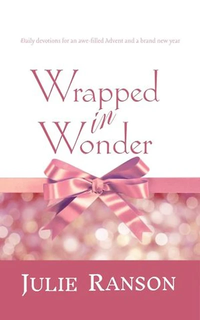 Wrapped in Wonder: Daily devotions for an awe-filled Advent and a brand new year