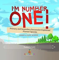 I'm Number One! Primary and Secondary Succession Explained | Pioneer Species | Grade 6-8 Life Science