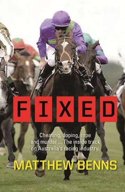 Fixed: Cheating, Doping, Rape and Murder – The Inside Track on Australia’s Racing Industry
