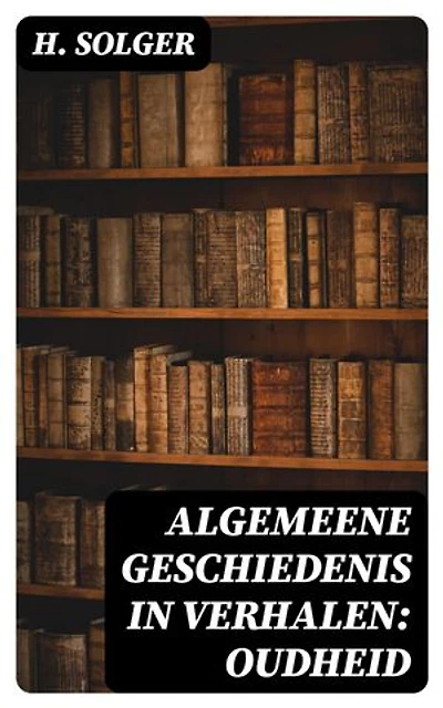 Algemeene Geschiedenis in Verhalen: Oudheid