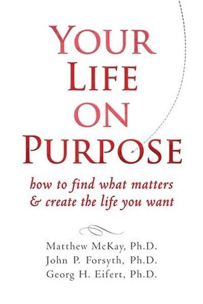 Your Life on Purpose: How to Find What Matters and Create the Life You Want