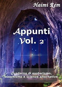 Appunti Vol.2: Quaderno di esoterismo, occultismo e scienze alternative