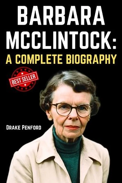 Barbara McClintock: A Complete Biography of the Award Winning American Scientist