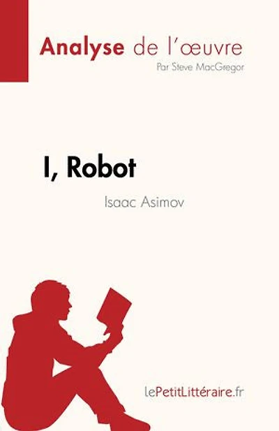 I, Robot de Isaac Asimov (Analyse de l'œuvre): Résumé complet et analyse détaillée de l'œuvre