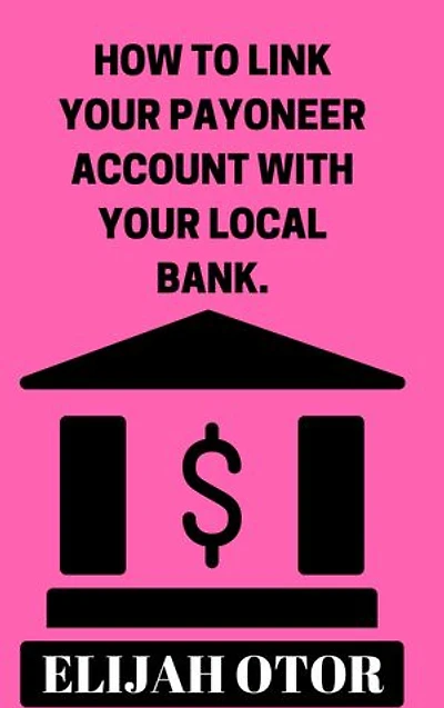 HOW TO LINK YOUR PAYONEER ACCOUNT WITH YOUR LOCAL BANK.