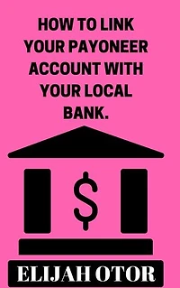 HOW TO LINK YOUR PAYONEER ACCOUNT WITH YOUR LOCAL BANK.