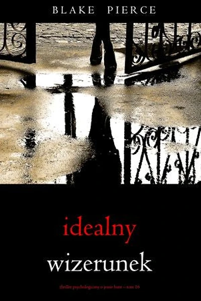 Idealny wizerunek (Thriller psychologiczny o Jessie Hunt Tom 16)