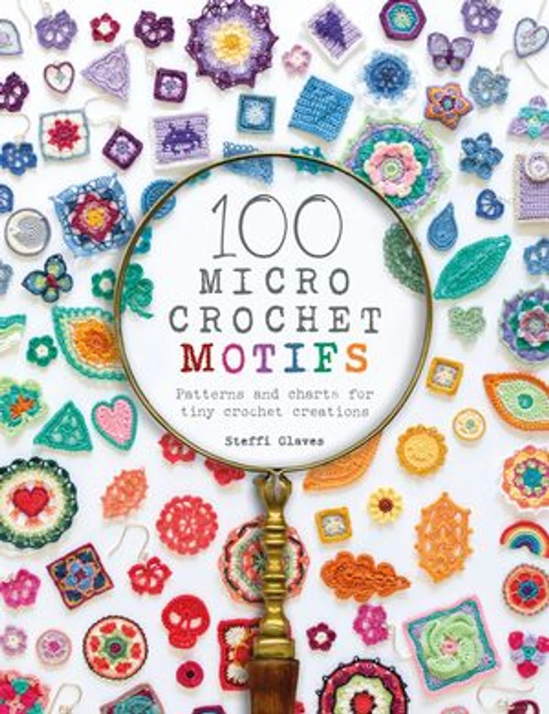 100 Micro Crochet Motifs: Patterns And Charts For Tiny Creations