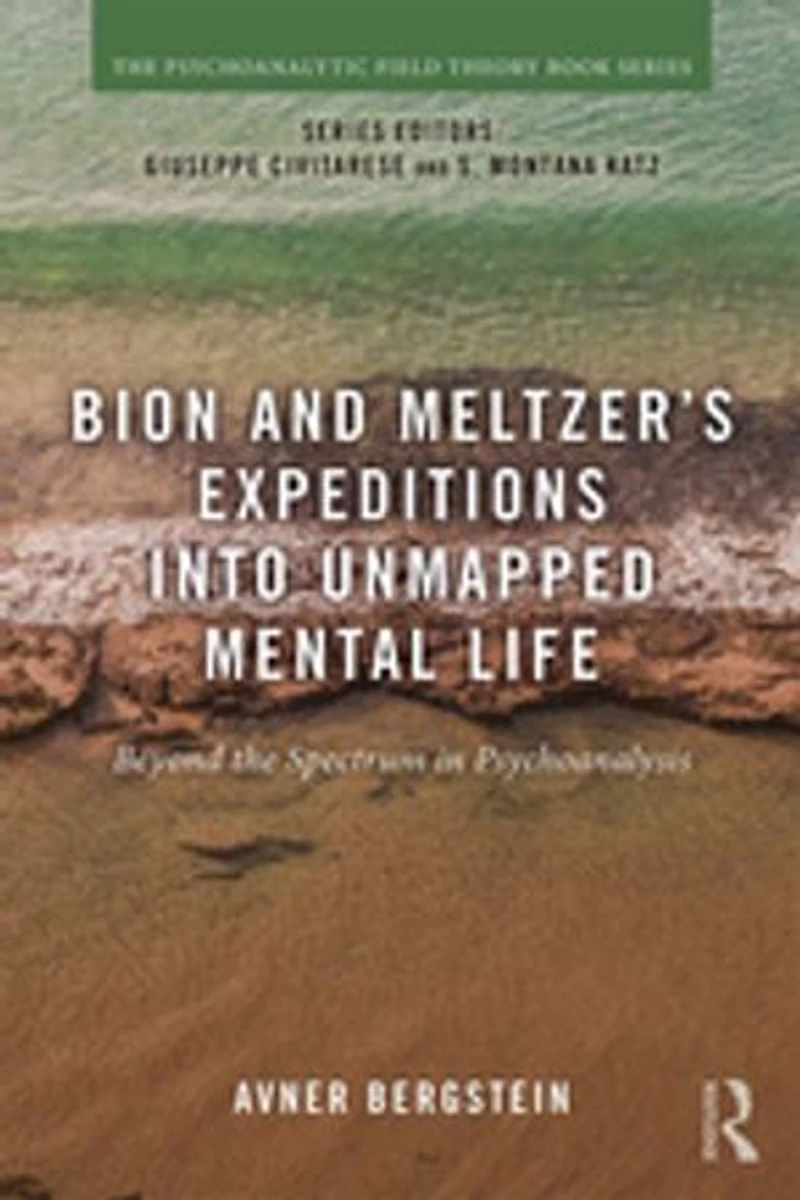 Bion and Meltzer's Expeditions into Unmapped Mental Life: Beyond the Spectrum Psychoanalysis