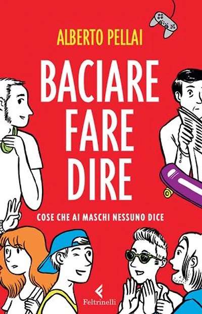 Baciare fare dire: Cose che ai maschi nessuno dice