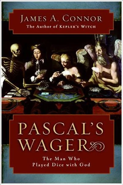 Pascal's Wager: The Man Who Played Dice with God