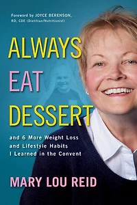 Always Eat Dessert…: and 6 More Weight Loss Lifestyle Habits I Learned the Convent