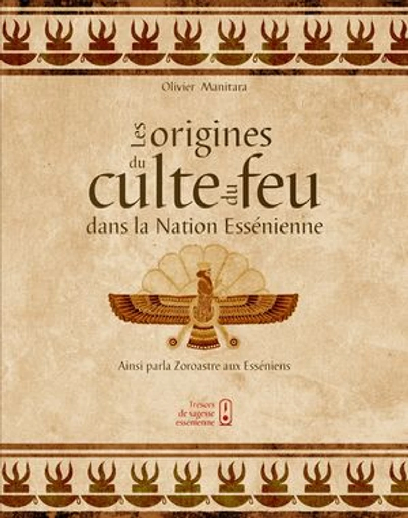 Les origines du culte du feu dans la Nation Essénienne: Ainsi parla Zoroastre aux Esséniens