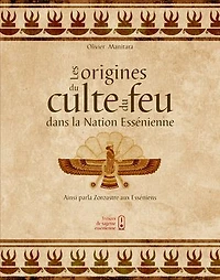 Les origines du culte du feu dans la Nation Essénienne: Ainsi parla Zoroastre aux Esséniens