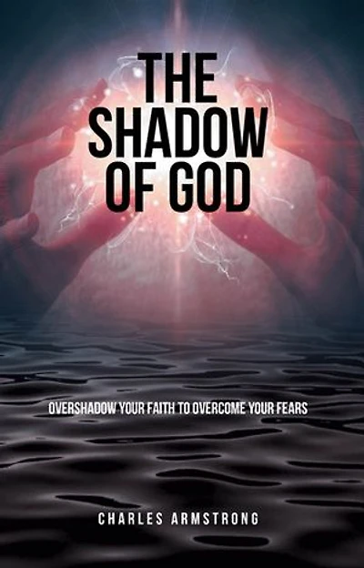 The Shadow of God: Overshadow Your Faith to Overcome Your Fears