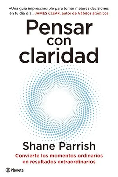 Pensar con claridad: Convierte los momentos ordinarios en resultados extraordinarios