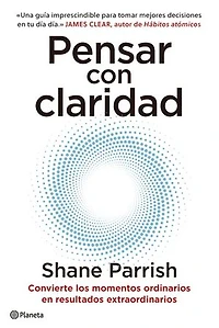 Pensar con claridad: Convierte los momentos ordinarios en resultados extraordinarios