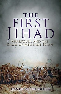 The First Jihad: Battle For Khartoum And Dawn Of Militant Islam