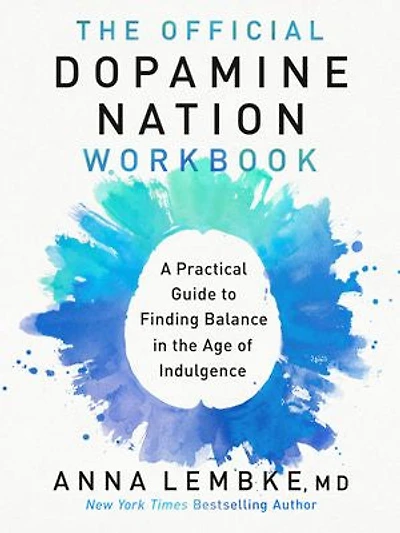 the Official Dopamine Nation Workbook: A Practical Guide to Finding Balance Age of Indulgence