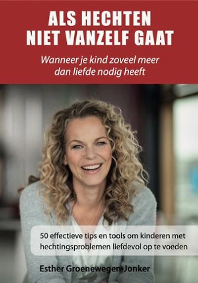 Als hechten niet vanzelf gaat: Wanneer je kind zoveel meer dan liefde nodig heeft