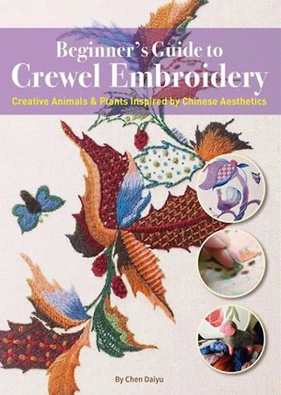 Beginner's Guide to Crewel Embroidery: Creative Animals & Plants Inspired by Chinese Aesthetics