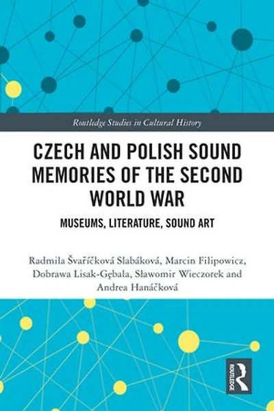 Czech and Polish Sound Memories of the Second World War: Museums, Literature, Art