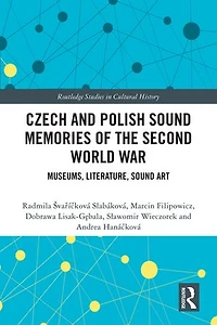 Czech and Polish Sound Memories of the Second World War: Museums, Literature, Art
