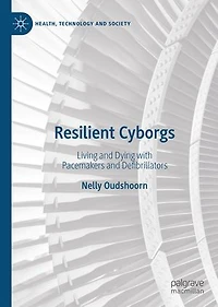 Resilient Cyborgs: Living And Dying With Pacemakers Defibrillators