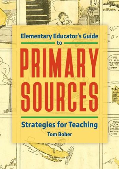 Elementary Educator's Guide to Primary Sources: Strategies for Teaching