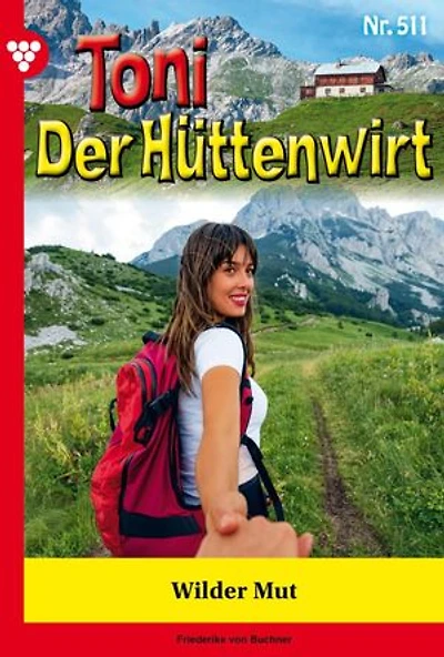 Wilder Mut: Toni der Hüttenwirt 511 – Heimatroman
