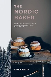 the Nordic Baker: Plant-Based Bakes and Seasonal Stories from a Kitchen Heart of Sweden