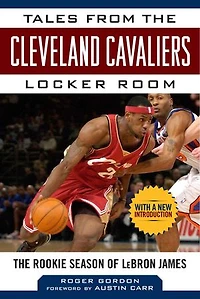 Tales from The Cleveland Cavaliers Locker Room: Rookie Season of LeBron James
