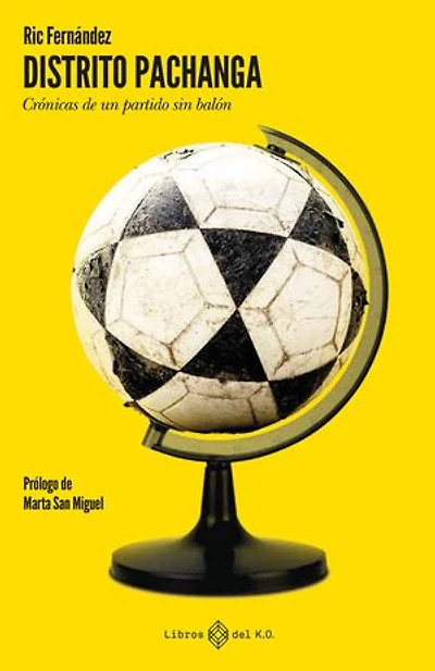 Distrito pachanga: Crónicas de un partido sin balón
