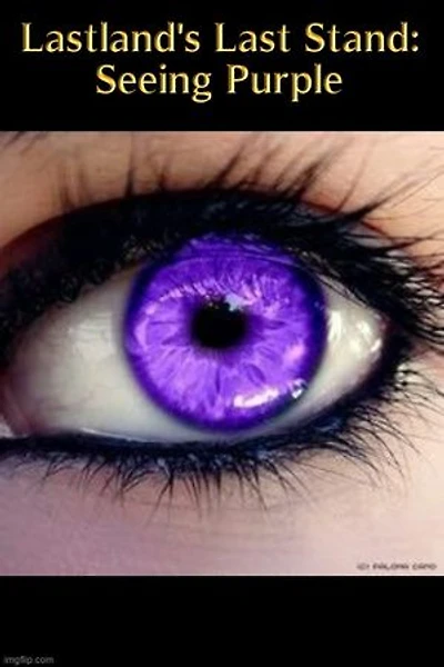 Lastland's Last Stand: Seeing Purple