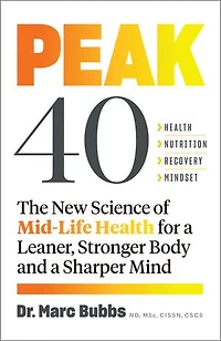 Peak 40: The New Science Of Mid-life Health For A Leaner, Stronger Body And Sharper Mind