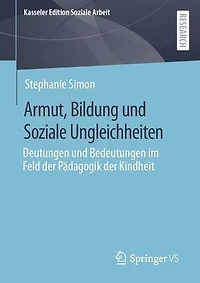 Armut, Bildung und Soziale Ungleichheiten: Deutungen und Bedeutungen im Feld der Pädagogik der Kindheit
