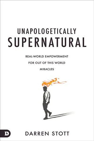 Unapologetically Supernatural: Real-World Empowerment for Out of This World Miracles