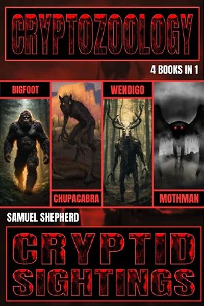 Cryptozoology: Bigfoot, Chupacabra, Wendigo & Mothman