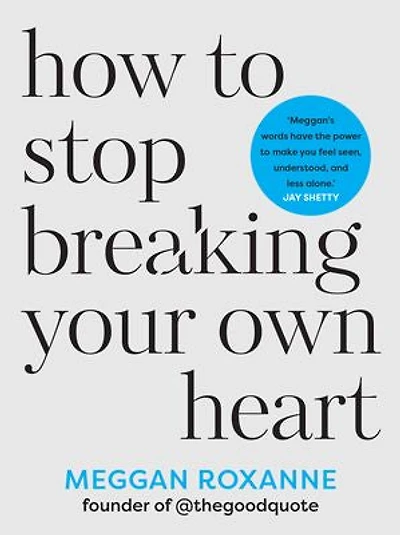 How to Stop Breaking Your Own Heart: People-Pleasing, Set Boundaries and Heal from Self-Sabotage. THE SUNDAY TIMES BESTSELLER