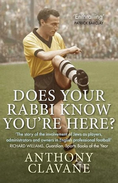 Does Your Rabbi Know You're Here?: The Story Of English Football's Forgotten Tribe