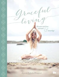 Graceful living : konsten att leva varsamt och innerligt
