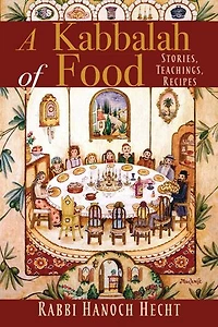 A Kabbalah Of Food: Stories, Teachings, Recipes