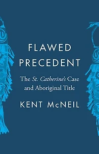 Flawed Precedent: The St. Catherine's Case and Aboriginal Title